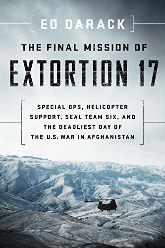 Download The Final Mission of Extortion 17: Special Ops, Helicopter Support, SEAL Team Six, and the Deadliest Day of the U.S. War in Afghanistan Download The Final Mission of Extortion 17: Special Ops, Helicopter Support, SEAL Team Six, and the Deadliest Day of the U.S. War in Afghanistan