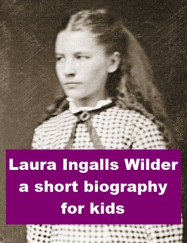 Laura Ingalls Wilder - A Short Biography for Kids