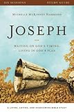 Joseph Study Guide: Waiting on God's Timing, Living in God's Plan (A Living, Loving, and Overcoming Bible Study)