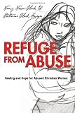 Refuge from Abuse: Healing and Hope for Abused Christian Women by