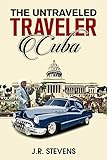 The Untraveled Traveler: Cuba by J.R. Stevens