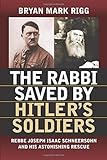 The Rabbi Saved by Hitler's Soldiers: Rebbe Joseph Isaac Schneersohn and His Astonishing Rescue (Modern War Studies (Paperback))