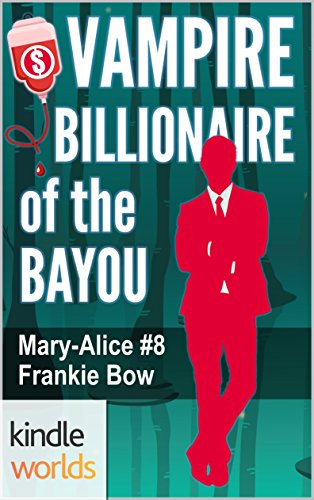 The Miss Fortune Series: Vampire Billionaire of the Bayou (Kindle Worlds Novella) (The Mary-Alice Files Book 8) The Miss Fortune Series: Vampire Billionaire of the Bayou (Kindle Worlds Novella) (The Mary-Alice Files Book 8)