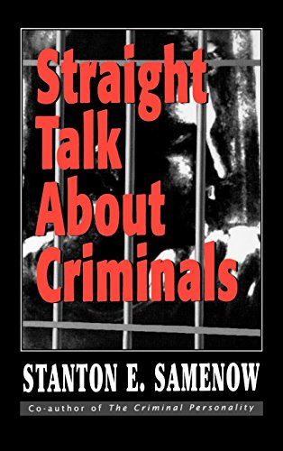 Straight Talk about Criminals: Understanding and Treating Antisocial Individuals, by Stanton E. Samenow