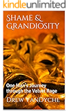 Shame & Grandiosity: One Man's Journey through the Velvet Rage