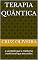 Livro Terapia Quântica: a verdade que a medicina tradicional que esconder!