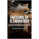 Fantasmas en el laboratorio: Creencias, supersticiones y fenómenos paranormales explicados por la