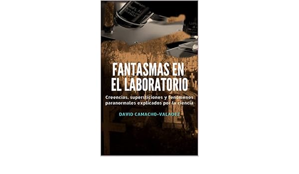 Amazon.com: Fantasmas en el laboratorio: Creencias, supersticiones y fenómenos paranormales explicados por la ciencia (Spanish Edition) eBook: David ...