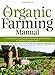 The Organic Farming Manual: A Comprehensive Guide to Starting and Running a Certified Organic Farm