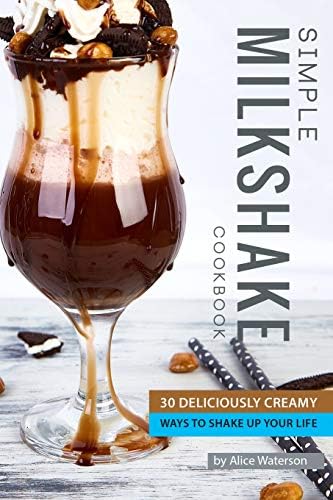 Simple Milkshake Cookbook: 30 Deliciously Creamy Ways to Shake Up Your Life Paperback – June 12, 2019