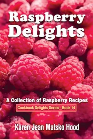 Raspberry Delights A Collection Of Raspberry Recipes Cookbook Delight Series 14 Kindle Edition By Hood Karen Jean Matsko Cookbooks Food Wine Kindle Ebooks Amazon Com Raspberry Delights A Collection Of Raspberry Recipes Cookbook Delight Series 14 Kindle Edition By Hood Karen Jean Matsko Cookbooks Food Wine Kindle Ebooks Amazon Com