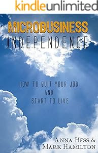 Microbusiness Independence: How to Quit Your Job and Start to Live (Modern Simplicity Book 1)