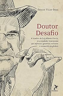 Livro Doutor Desafio: A história de Luiz Alberto Garcia, empreendedor interiorano que enfrentou governos militares e competidores globais