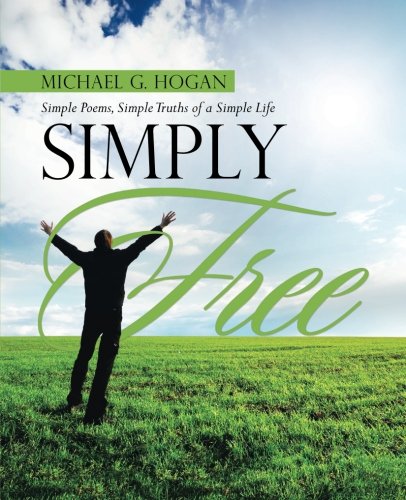 Simply Free: Simple Poems, Simple Truths of a Simple Life