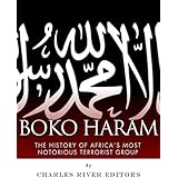 Boko Haram: The History of Africa’s Most Notorious Terrorist Group