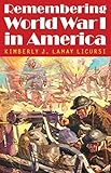 Remembering World War I in America (Studies in War, Society, and the Military) by Kimberly J. Lamay Licursi