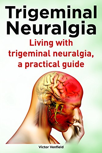 Trigeminal Neuralgia. Living with trigeminal neuralgia, a practical guide including natural treatments and pain relief.