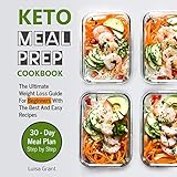 Keto Meal Prep Cookbook: The Ultimate Weight Loss Guide for Beginners with the Best and Easy Recipes by