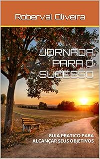 Livro JORNADA PARA O SUCESSO: GUIA PRATICO PARA ALCANÇAR SEUS OBJETIVOS
