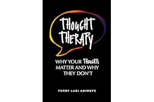 Thought Therapy: Why Your Thoughts Matter and Why They Don’t