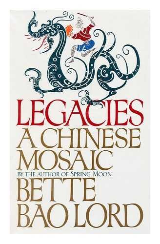 Legacies a Chinese Mosaic by Bette Bao Lord