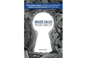 Inside Sales Predictability: 7 insider secrets to building a predictable and scalable real estate business with inside sales
