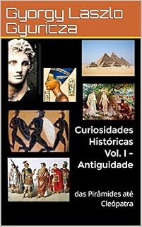 Livro Curiosidades Históricas Vol. I - Antiguidade: das Pirâmides até Cleópatra