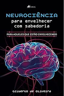 Livro Neurociência para envelhecer com sabedoria: Para aqueles que estão envelhecendo
