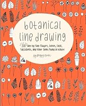 Botanical Line Drawing: 200 Step-by-Step Flowers, Leaves, Cacti, Succulents, and Other Items Found in Nature Botanical Line Drawing: 200 Step-by-Step Flowers, Leaves, Cacti, Succulents, and Other Items Found in Nature
