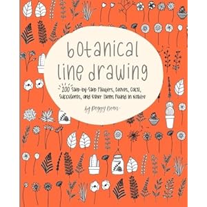 Botanical Line Drawing: 200 Step-by-Step Flowers, Leaves, Cacti, Succulents, and Other Items Found in Nature