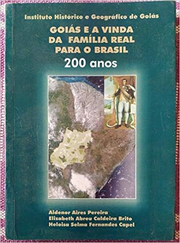 Goias E A Vinda Da Familia Real Para O Brasil 200 Anos Pereira Aidenor Aires 9788577666409 Amazon Com Books