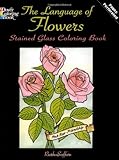 The Language of Flowers Stained Glass Coloring Book (Dover Nature Stained Glass Coloring Book) by Ruth Soffer