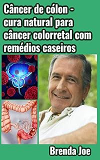 Livro Câncer de cólon - cura natural para câncer colorretal com remédios caseiros