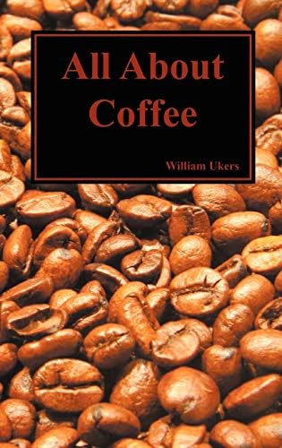 All about Coffee (Second Edition): Ukers, William H: 9781614270027
