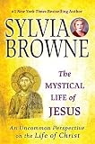 The Mystical Life of Jesus: An Uncommon Perspective on the Life of Christ by Sylvia Browne