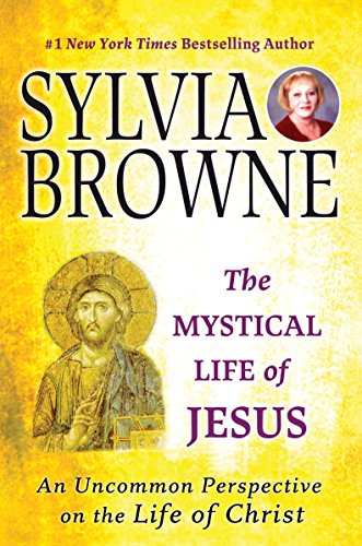 The Mystical Life of Jesus: An Uncommon Perspective on the Life of Christ by Sylvia Browne