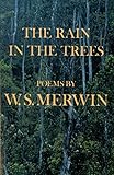 The Rain in the Trees by W. S. Merwin