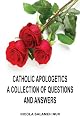 Catholic Apologetics: A Collection of Questions and Answers