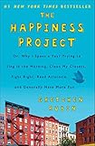 The Happiness Project: Or, Why I Spent a Year Trying to Sing in the Morning, Clean My Closets, Fight Right, Read Aristotle, and Generally Have More Fun