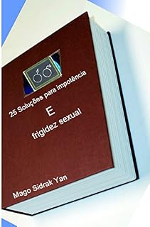 Livro 25 Soluções para impotência e frigidez sexual: Rituais, simpatias, orações e afrodisíacos naturais