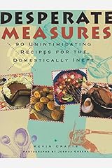 Desperate Measures: 90 Unintimidating Recipes for the Domestically Inept Paperback