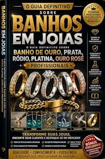Livro Banhos em Joias : Aprenda Banho de Ouro, Prata, Ródio, Platina e Ouro Rosé: Técnicas Profissionais, Equipamentos, Cuidados, Acabamentos e Segredos da Alta ... Completo da Joalheria Profissional Livro 4)
