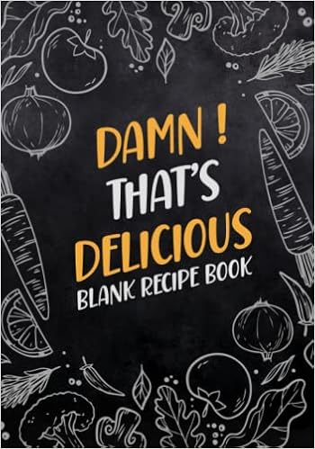 Damn That S Delicious Blank Recipe Book To Write In Your Own Recipes Food Cookbook Design Journal And Organizer To Collect Your Custom Special And Favorite Recipes And Notes Jow Co Recipez Damn That S Delicious Blank Recipe Book To Write In Your Own Recipes Food Cookbook Design Journal And Organizer To Collect Your Custom Special And Favorite Recipes And Notes Jow Co Recipez