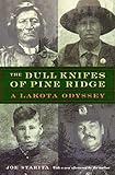 The Dull Knifes of Pine Ridge: A Lakota Odyssey by