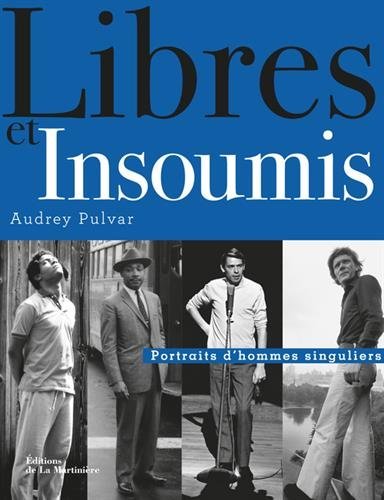 Libres et insoumis: portraits d'hommes singuliers