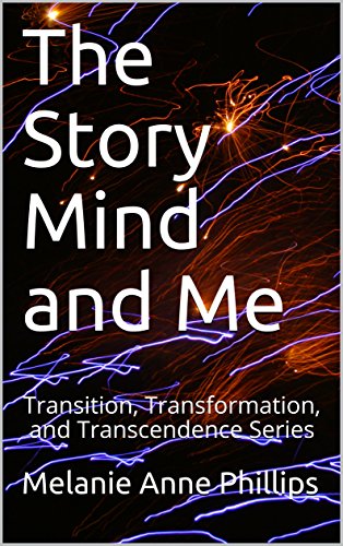 The Story Mind and Me (Transition, Transformation, and Transcendence Book 8)