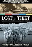 Lost in Tibet: The Untold Story Of Five American Airmen, A Doomed Plane, And The Will To Survive by Richard Starks, Miriam Murcutt
