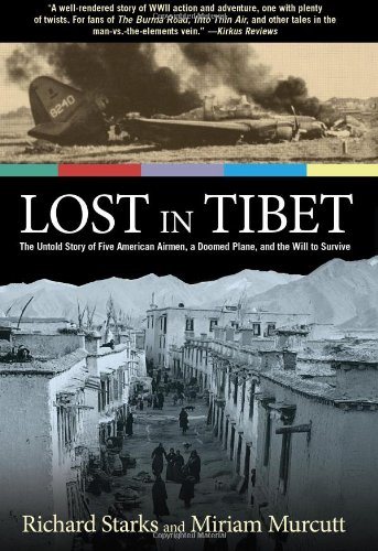 Lost in Tibet: The Untold Story Of Five American Airmen, A Doomed Plane, And The Will To Survive by Richard Starks, Miriam Murcutt