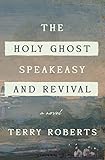 The Holy Ghost Speakeasy and Revival by Terry Roberts