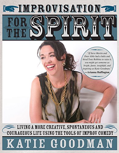 Download Improvisation for the Spirit: Live a More Creative, Spontaneous, and Courageous Life Using the Tools of Improv Comedy Download Improvisation for the Spirit: Live a More Creative, Spontaneous, and Courageous Life Using the Tools of Improv Comedy